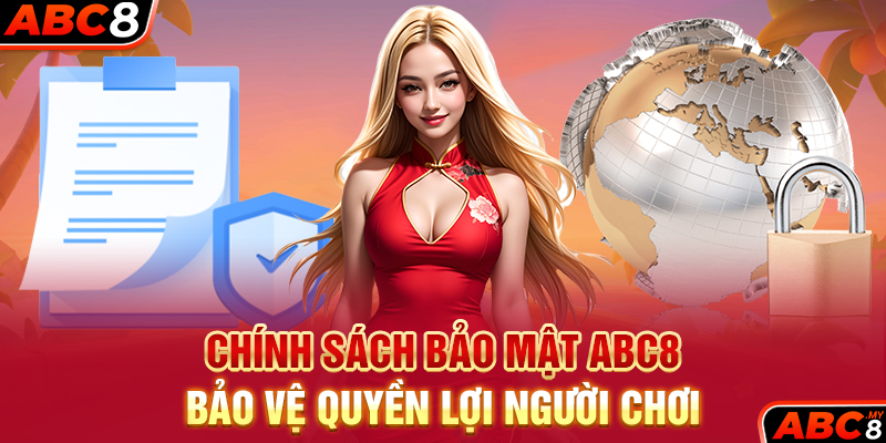 Chính Sách Bảo Mật ABC8: Bảo Vệ Quyền Lợi Người Chơi