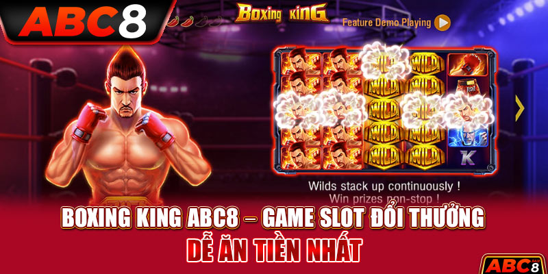 Boxing King ABC8 – Game Slot Đổi Thưởng Dễ Ăn Tiền Nhất