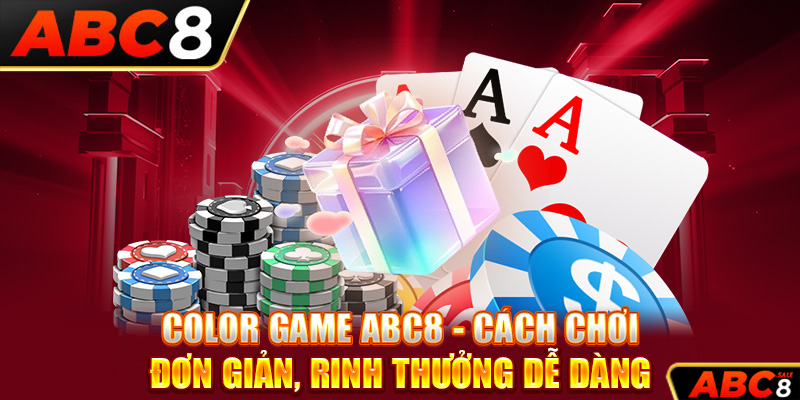 Color Game ABC8 – Cách Chơi Đơn Giản, Rinh Thưởng Dễ Dàng