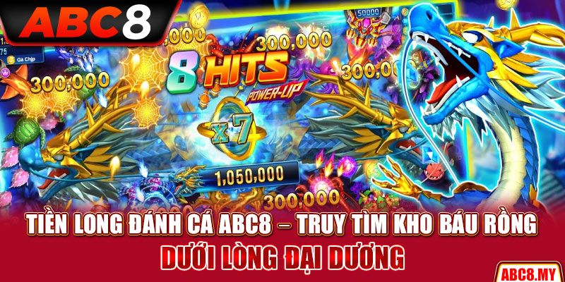 Tiền Long Đánh Cá ABC8 – Truy Tìm Kho Báu Rồng Dưới Lòng Đại Dương